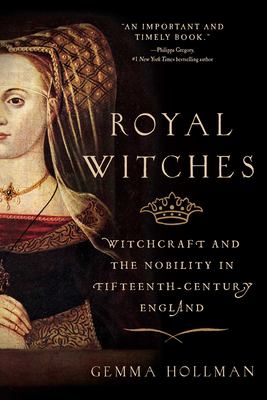 Royal witches : witchcraft and the nobility in fifteenth-century England /