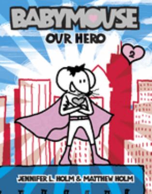 Babymouse : our hero /