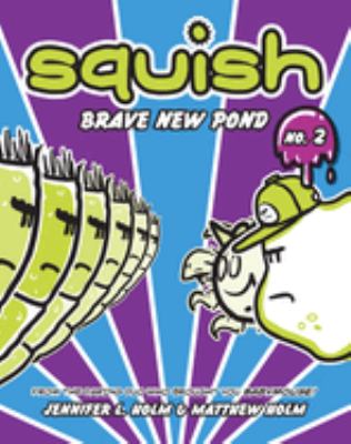 Squish, 2, Brave new pond /
