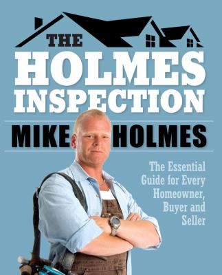 The Holmes inspection : everything you need to know before you buy or sell your home /