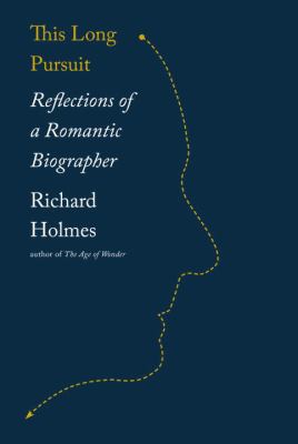 This long pursuit : reflections of a romantic biographer /