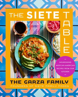 The Siete table : nourishing Mexican-American recipes from our kitchen /