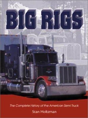 Big rigs : the complete history of the American semi truck /