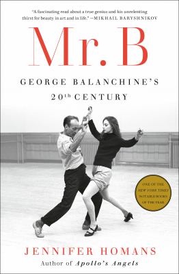 Mr. B : George Balanchine's 20th century /