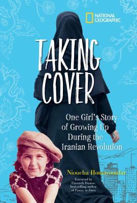 Taking cover : one girl's story of growing up during the Iranian Revolution /