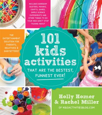 101 kids activities that are the bestest, funnest ever! : the entertainment solution for parents, relatives & babysitters /