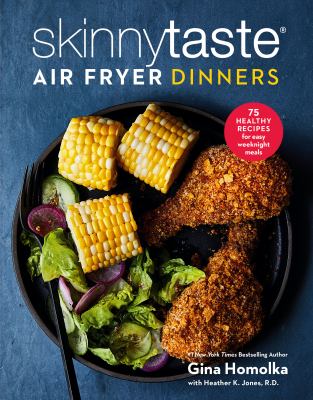 Skinnytaste air fryer dinners : 75 healthy recipes for easy weeknight meals /