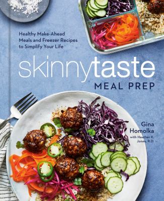 Skinnytaste meal prep : healthy make-ahead meals and freezer recipes to simplify your life /