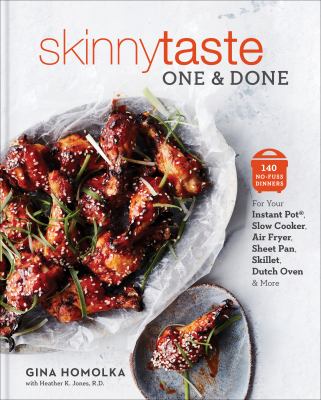 Skinnytaste one and done : 140 no-fuss dinners for your Instant Pot, slow cooker, sheet pan, air fryer, dutch oven, and more /