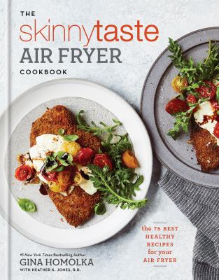 The skinnytaste air fryer cookbook : the best healthy recipes for your air fryer /