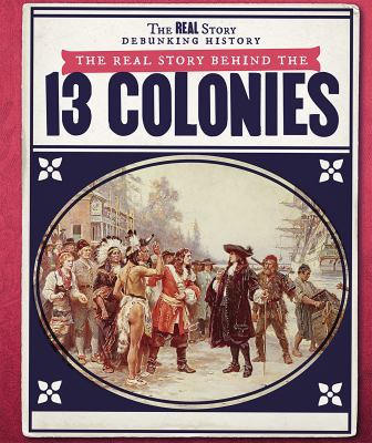 The real story behind the 13 colonies /