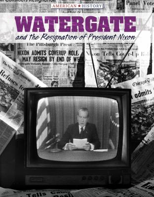 Watergate and the resignation of President Nixon /
