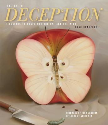 The art of deception : illusions to challenge the eye and the mind /