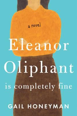 Eleanor Oliphant is completely fine [large type] : a novel /