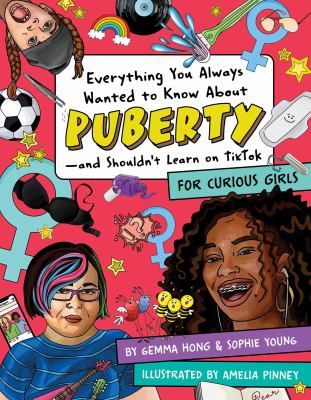 Everything you always wanted to know about puberty -- and shouldn't learn on TikTok : for curious girls /