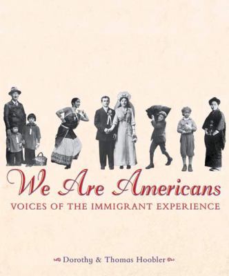 We are Americans : voices of the immigrant experience /