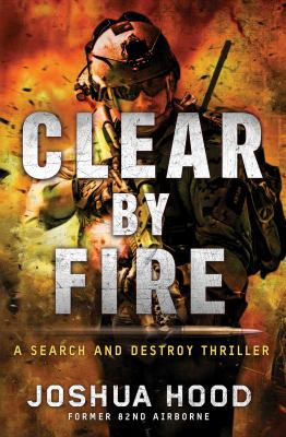 Clear by Fire : a search and destroy thriller /