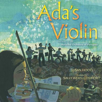 Ada's violin : the story of the Recycled Orchestra of Paraguay /