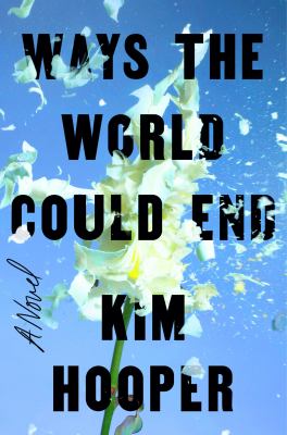 Ways the world could end : a novel /