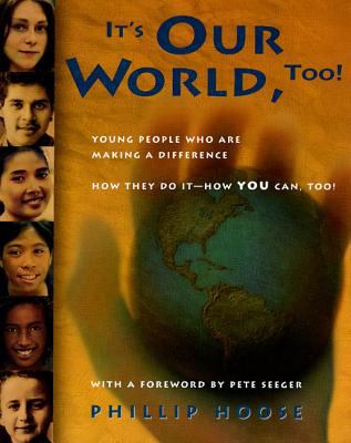 It's our world, too! : young people who are making a difference : how they do it--how you can, too! /