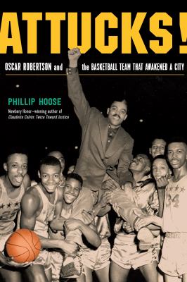 Attucks! : Oscar Robertson and the basketball team that awakened a city /