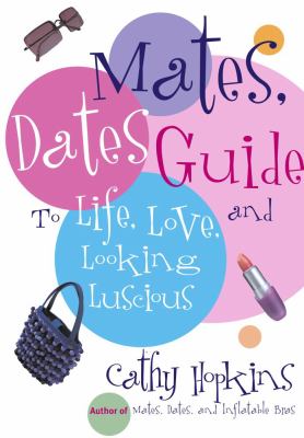 Mates, dates guide to life, love, and looking luscious /