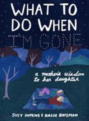 What to do when I'm gone : a mother's wisdom to her daughter /