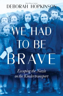 We had to be brave : escaping the Nazis on the Kindertransport /