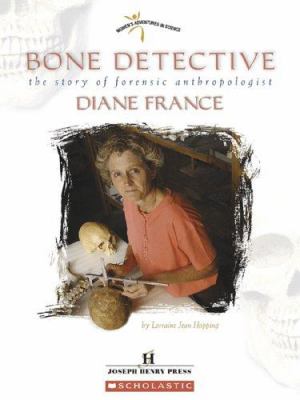 Bone detective : the story of forensic anthropologist Diane France /