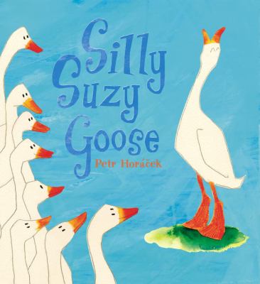 Silly Suzy Goose / Petr Horáček.