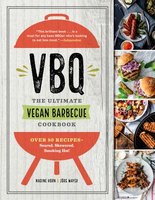 VBQ : the ultimate vegan barbecue cookbook : over 80 recipes, seared, skewered, smoking hot! /