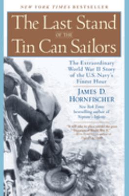 The last stand of the tin can sailors : the extraordinary World War II story of the US Navy's finest hour /