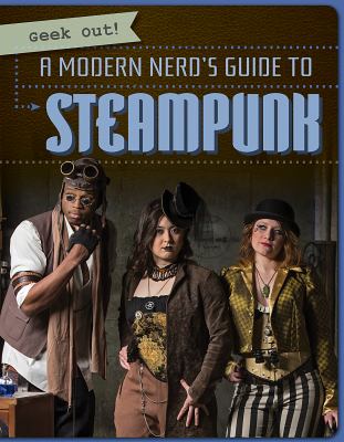 A modern nerd's guide to steampunk /