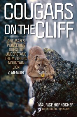 Cougars on the cliff : one man's pioneering quest to understand the mythical mountain lion, a memoir /