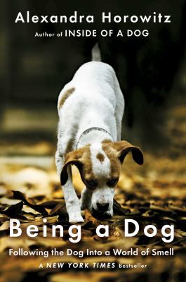 Being a dog : following the dog into a world of smell /