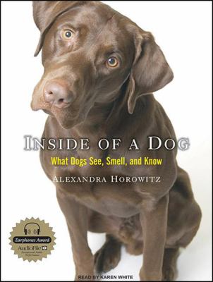 Inside of a dog [compact disc, unabridged] : what dogs see, smell, and know /