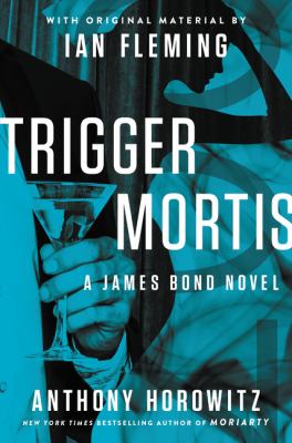 Trigger mortis : a James Bond novel /