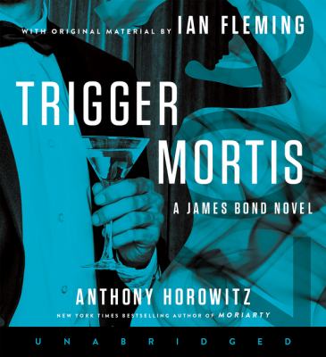 Trigger mortis [compact disc, unabridged] : a James Bond novel /