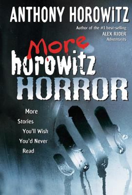 More Horowitz horror : more stories you'll wish you'd never read /