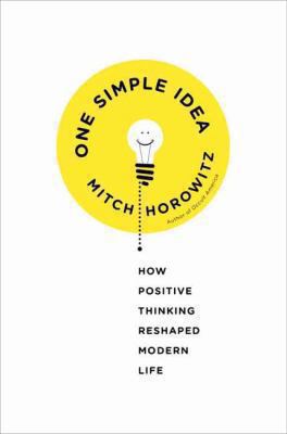 One simple idea : how positive thinking reshaped modern life /