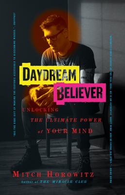Daydream believer : unlocking the ultimate power of your mind /