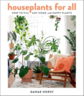 Houseplants for all : how to fill any home with happy plants /