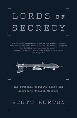 Lords of secrecy : the national security elite and America's stealth warfare /