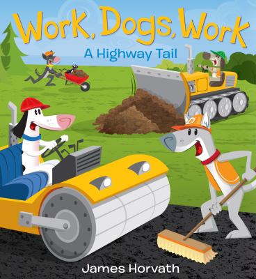 Work, dogs, work : a highway tail /