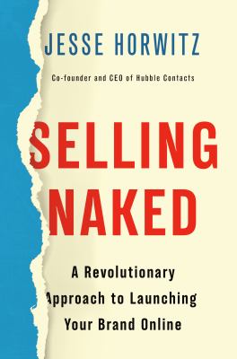 Selling naked : a revolutionary approach to launching your brand online /