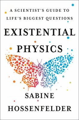 Existential physics : a scientist's guide to life's biggest questions /