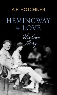 Hemingway in love [large type] : his own story : a memoir /
