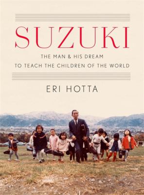 Suzuki : the man and his dream to teach the children of the world /