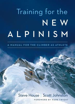 Training for the new alpinism : a manual for the climber as athlete /