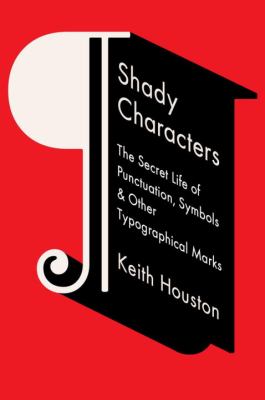 Shady characters : the secret life of punctuation, symbols, & other typographical marks /